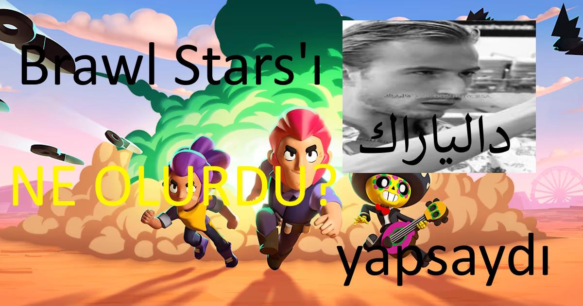 Brawl Stars'ı dal*arak Yapsaydı Ne Olurdu?