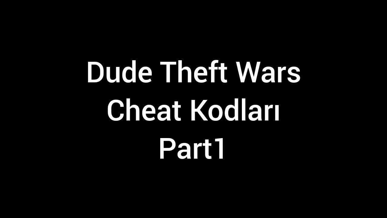Dude Theft Wars cheat kodları Part 1