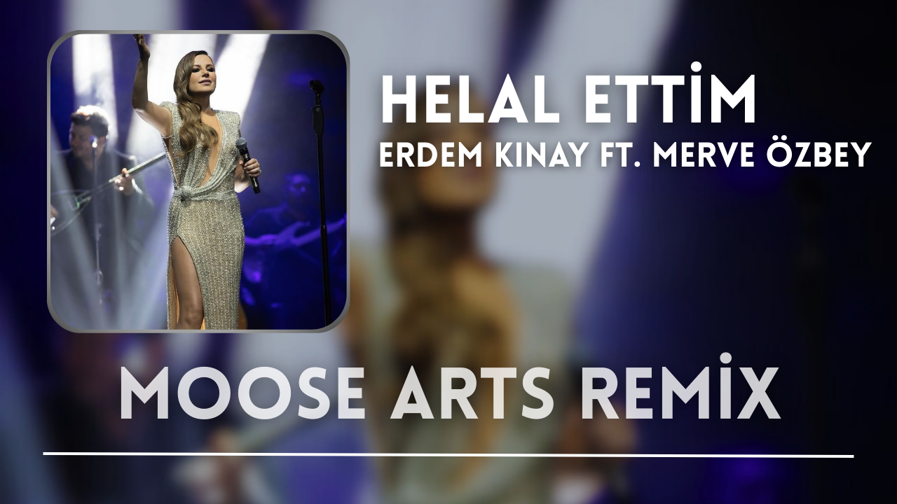 Merve Özbey - Helal Ettim ( Moose Arts Remix )