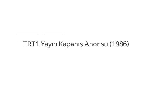 TRT1 Yayın Kapanış Anonsu (1986)