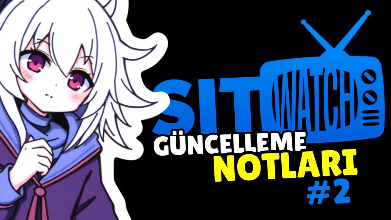 SİTWATCH HAFTALIK GÜNCELLEME NOTLARI