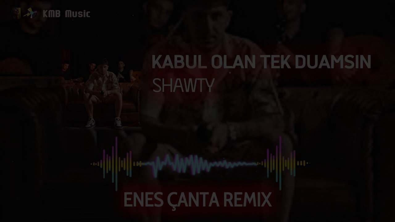 Shawty - Kabul Olan Tek Duamsın (Enes Çanta Remix)