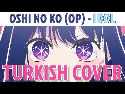 Oshi no Ko (OPENING) - IDOL 「アイドル」 (Turkish Cover)