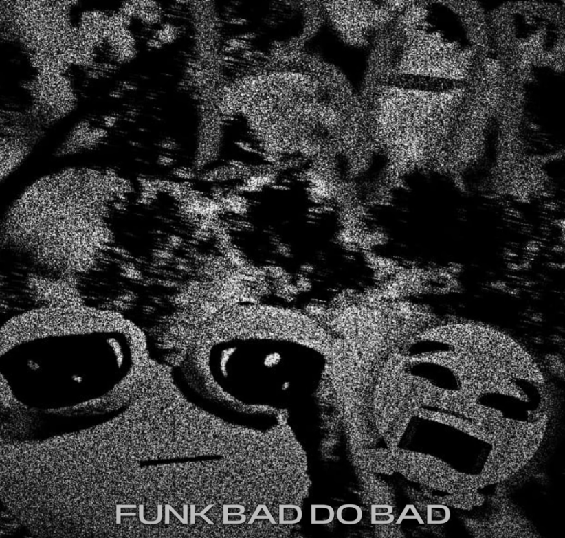 FUNK BAD DO BAD (SUPER SLOWED)