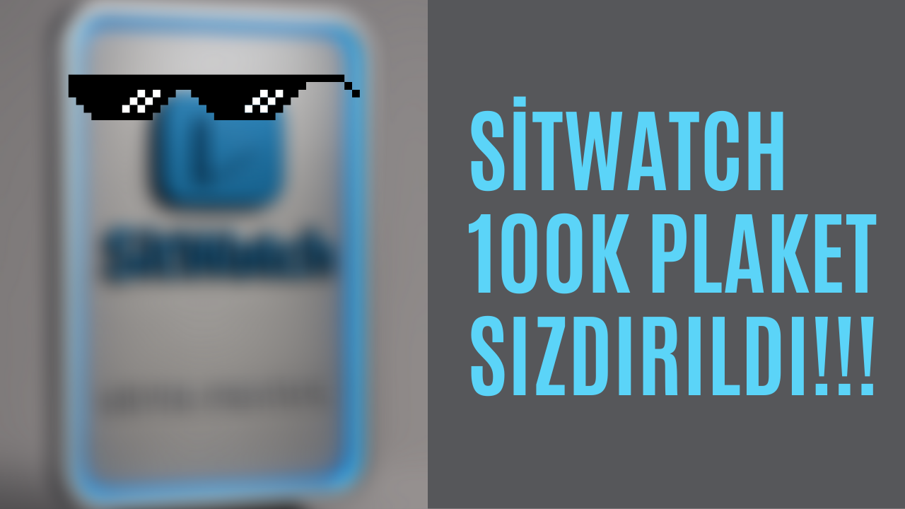 SitWatch Gizli 100k plaket Sızdırıldı!!!! (gerçek)