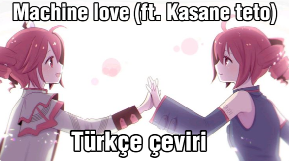 Machine love (ft.Kasane teto) | Türkçe çeviri