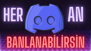 DİSCORD HER AN SENİ BANLAYABİLİR