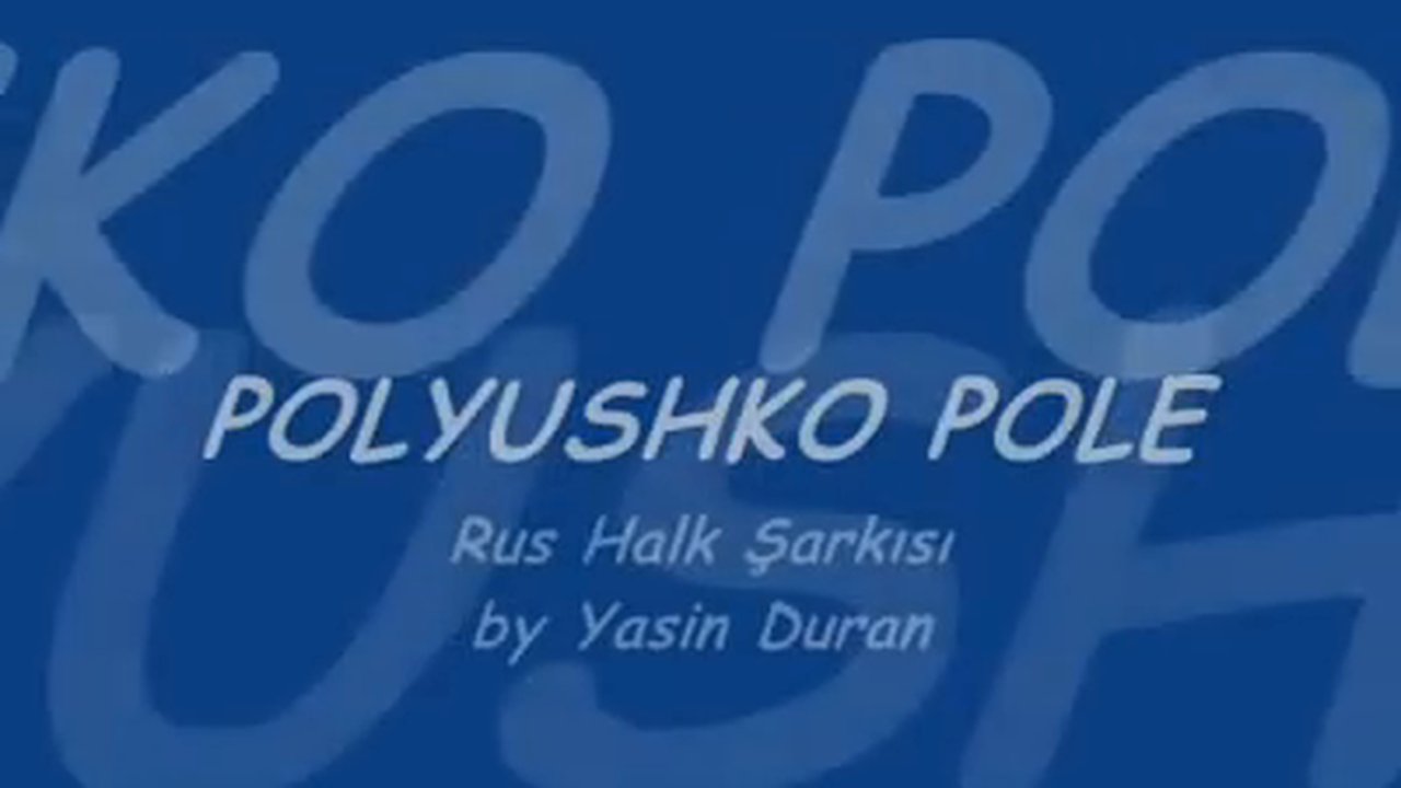 Polyushka Polye - Rus Halk Şarkısı